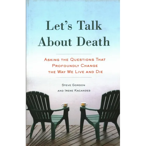 Let's Talk about Death: Asking the Questions That Profoundly Change the Way We Live and Die - Paperback