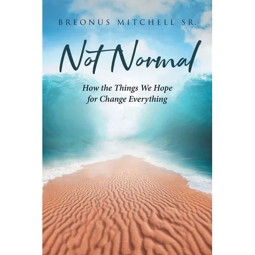 Not Normal: How the Things We Hope for Change Everything - Paperback