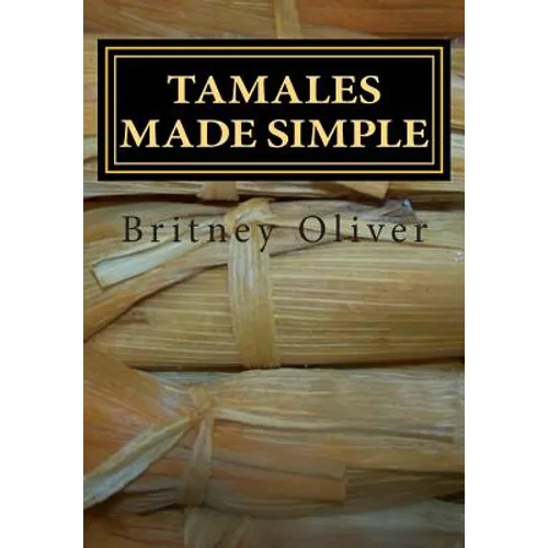 Tamales made simple: Step by step way to make tamales - Paperback