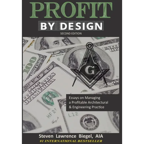 Profit By Design: Essays on Managing a Profitable Architectural & Engineering Practice - Hardcover