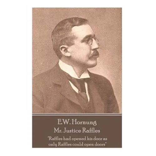 E.W. Hornung - Mr. Justice Raffles: 
