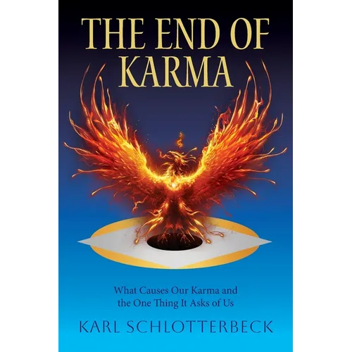 The End of Karma: What Causes Our Karma and the One Thing It Asks of Us - Paperback