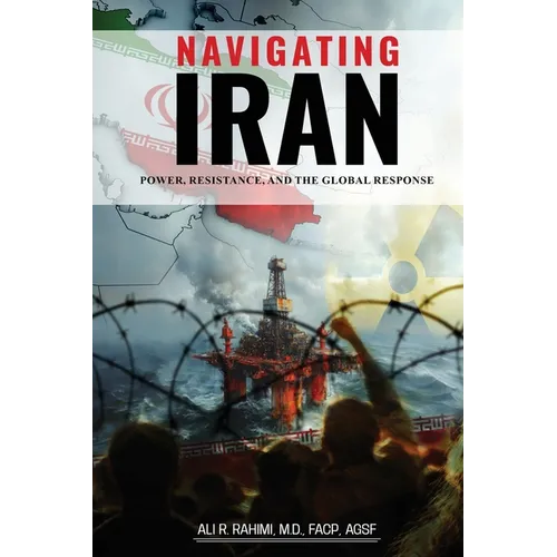 Navigating Iran: Power, Resistance, and the Global Response - Paperback