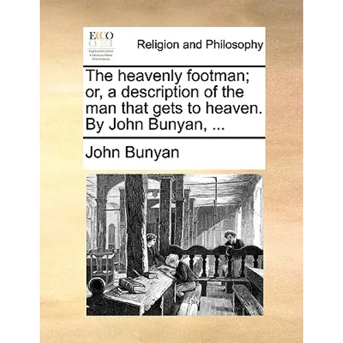 The heavenly footman; or, a description of the man that gets to heaven. By John Bunyan, ... - Paperback