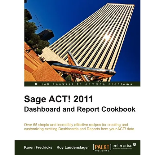 Sage ACT! 2011 Dashboard and Report Cookbook - Paperback