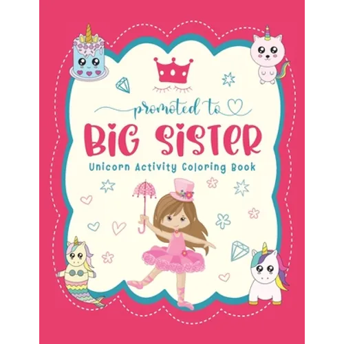 Promoted To Big Sister Unicorn Activity Coloring Book: New Baby Siblings Workbook For Toddlers ( Mazes & Coloring Book For Kids), big sister gifts for