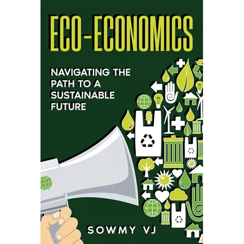 Eco-Economics: Navigating the Path to a Sustainable Future - Paperback