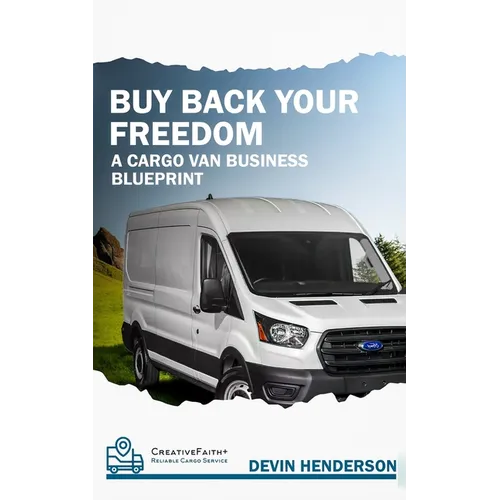 Buy Back Your Freedom: A Cargo Van Business Blueprint - Paperback