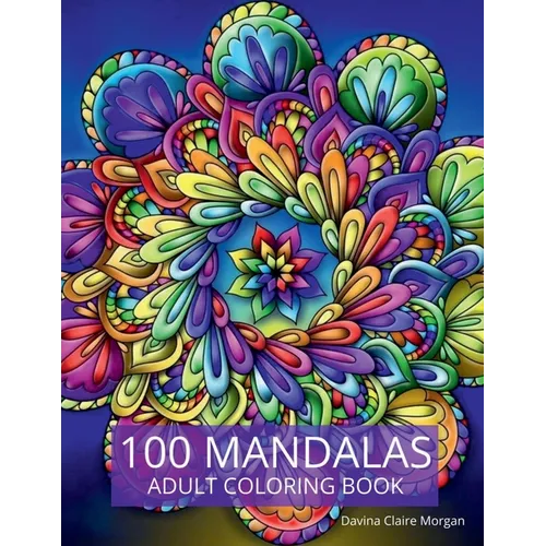 100 Mandalas Adult Coloring Book: New Edition Of Stress Relieving Mandala Designs For Adults Beautiful Mandalas For Stress Relief An - Paperback