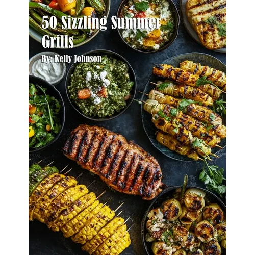 50 Sizzling Summer Grills - Paperback