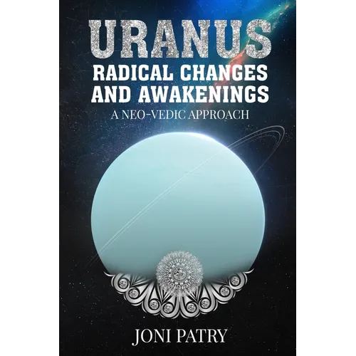Uranus: Radical Changes and Awakenings: A NEO-VEDIC Approach - Paperback