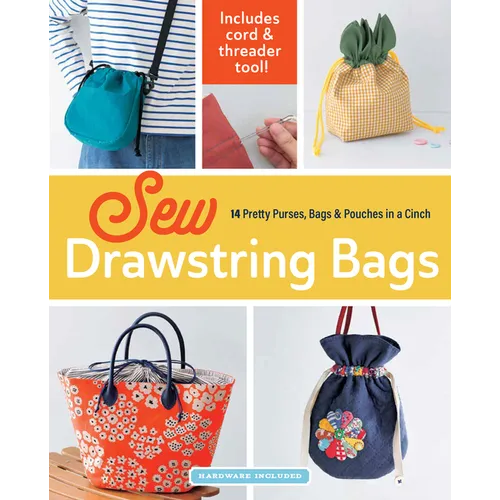 Sew Drawstring Bags: 14 Pretty Purses, Bags & Pouches in a Cinch - Paperback