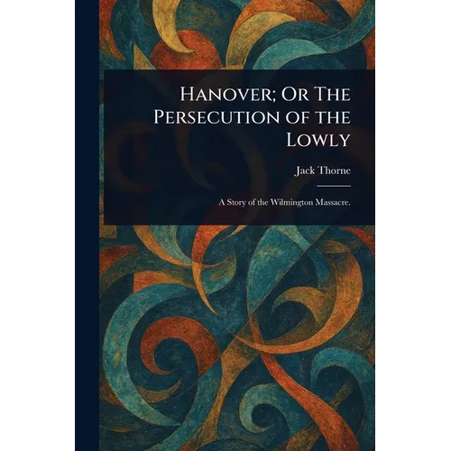 Hanover; Or The Persecution of the Lowly - Paperback