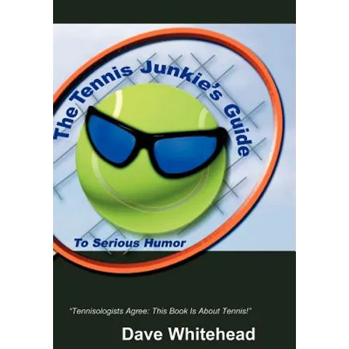 The Tennis Junkie's Guide (to Serious Humor) - Hardcover