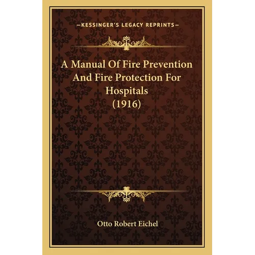 A Manual Of Fire Prevention And Fire Protection For Hospitals (1916) - Paperback