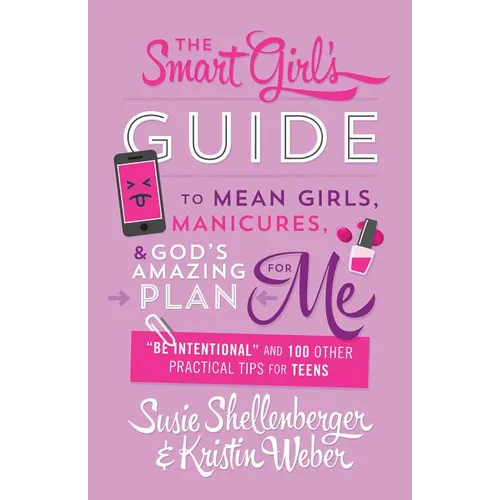 Smart Girl's Guide to Mean Girls, Manicures, and God's Amazing Plan for Me: 