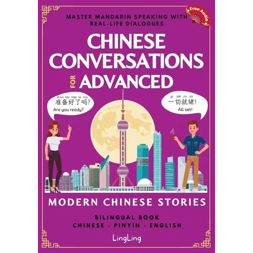 Chinese Conversations for Advanced: Master Mandarin Speaking with Real-Life Dialogues and Modern Chinese Stories (Bilingual Book) - Paperback