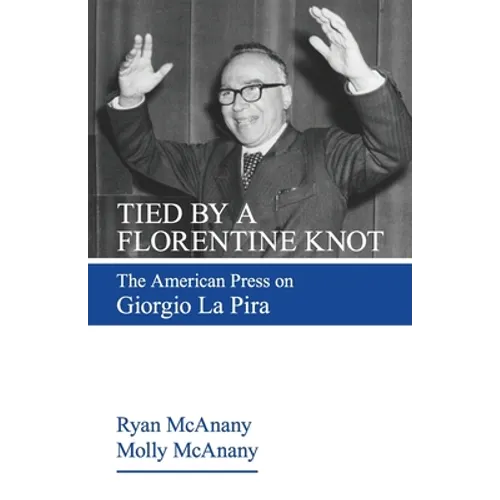 Tied by a Florentine Knot: The American Press on Giorgio La Pira - Paperback