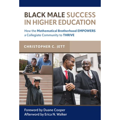 Black Male Success in Higher Education: How the Mathematical Brotherhood Empowers a Collegiate Community to Thrive - Paperback