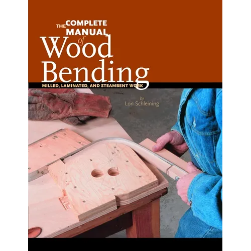 The Complete Manual of Wood Bending: Milled, Laminated, and Steambent Work - Paperback