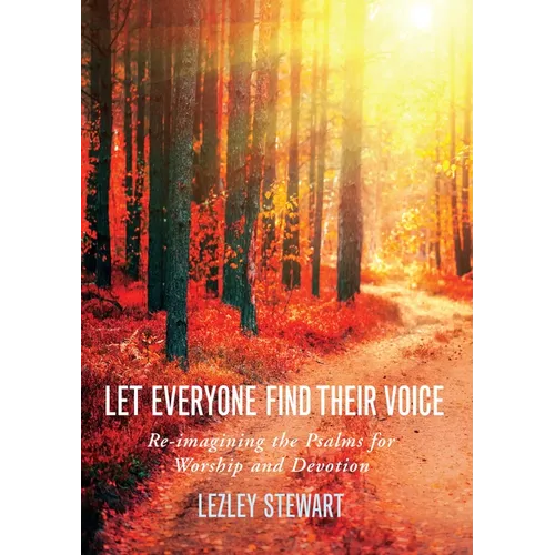 Let Everyone Find Their Voice: Re-Imagining the Psalms for Worship and Devotion - Paperback