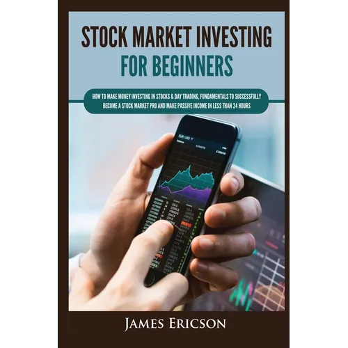Stock Market Investing for Beginners: How to Make Money Investing in Stocks & Day Trading, Fundamentals to Successfully Become a Stock Market Pro and - Paperback