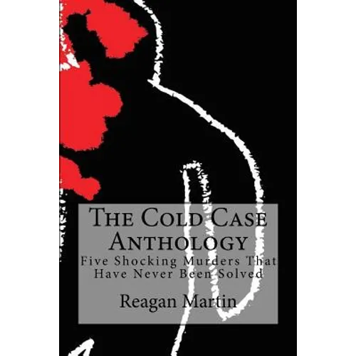 The Cold Case Anthology: Five Shocking Murders That Have Never Been Solved - Paperback