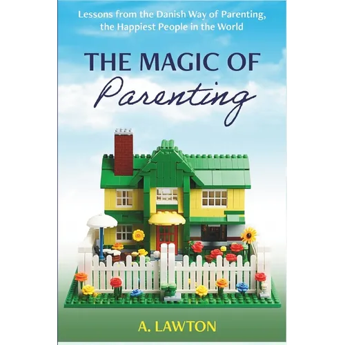 The Magic of Parenting: Lessons from the Danish Way of Parenting, the Happiest People in the World - Paperback