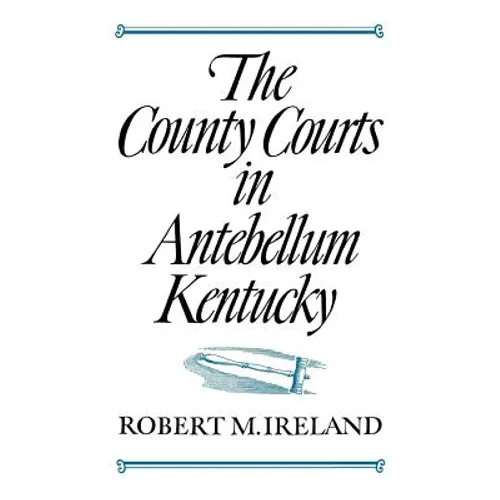 The County Courts in Antebellum Kentucky - Paperback