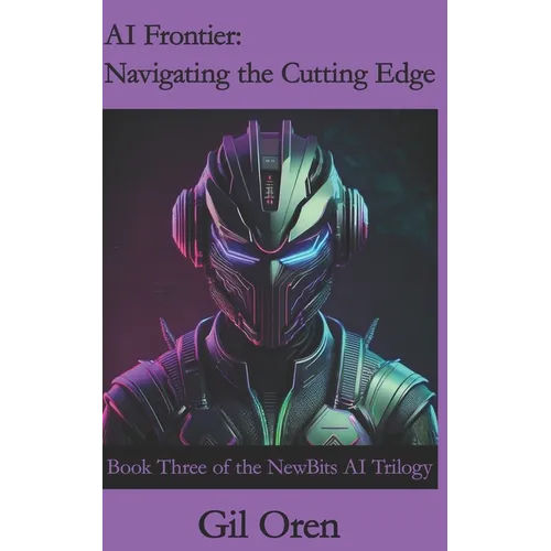 AI Frontier: Navigating the Cutting Edge: Book Three of the NewBits AI Trilogy - Paperback