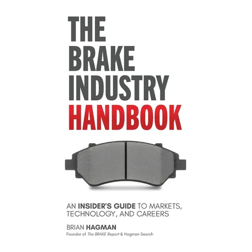 The Brake Industry Handbook: An Insider's Guide to Markets, Technology, and Careers - Paperback
