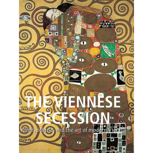 The Viennese Secession: Klimt, Schiele, and the art of modern Vienna - Hardcover