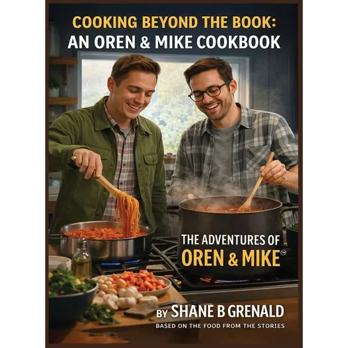 Cooking Beyond The Book: An Oren & Mike Cookbook - The Adventures of Oren and Mike - Hardcover