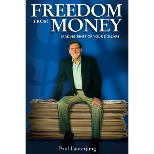 Freedom From Money: Making Sense of Your Dollars - Paperback