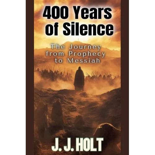 400 Years Of Silence: The Journey from Prophecy to Messiah - Paperback