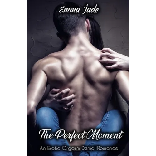 The Perfect Moment: An Erotic Orgasm Denial Romance - Paperback