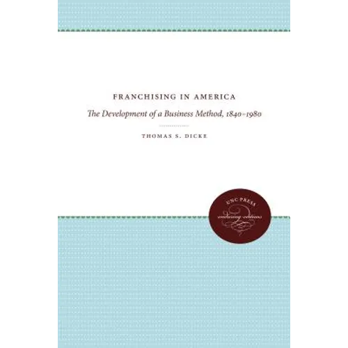 Franchising in America: The Development of a Business Method, 1840-1980 - Paperback