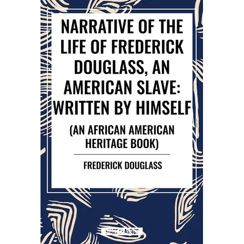 Narrative of the Life of Frederick Douglass, an American Slave: Written by Himself (an African American Heritage Book) - Hardcover