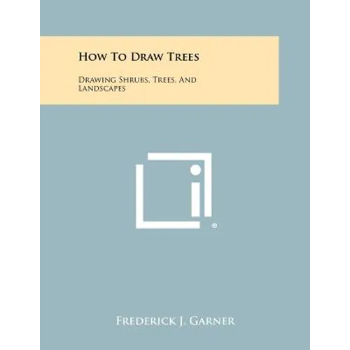 How To Draw Trees: Drawing Shrubs, Trees, And Landscapes - Paperback