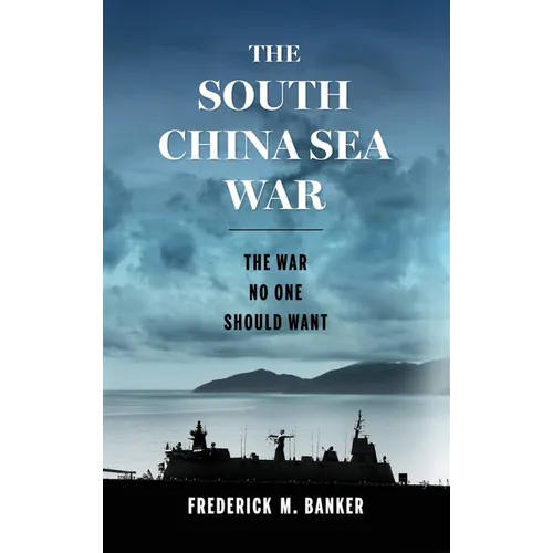 The South China Sea War: The War No One Should Want - Hardcover