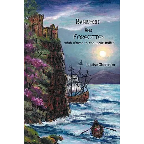 Banished and Forgotten: Irish Slaves in the West Indies - Paperback