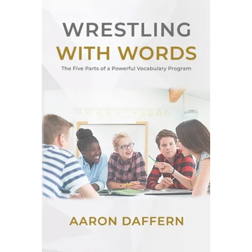 Wrestling with Words: The Five Parts of a Powerful Vocabulary Program - Paperback