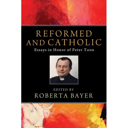 Reformed and Catholic: Essays in Honor of Peter Toon - Hardcover