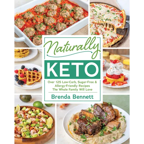 Naturally Keto: Over 125 Low-Carb, Sugar-Free & Allergy-Friendly Recipes the Whole Family Will Love - Paperback