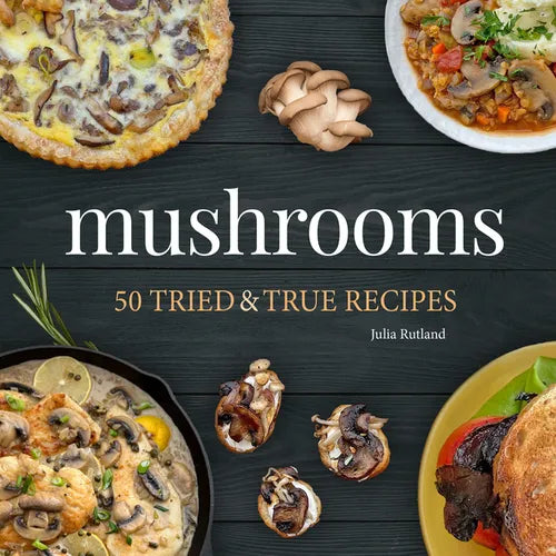 Mushrooms: 50 Tried & True Recipes - Paperback