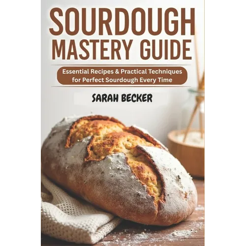 Sourdough Mastery Guide: Essential Recipes & Practical Techniques for Perfect Sourdough Every Time