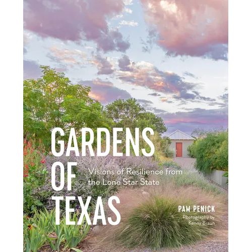 Gardens of Texas: Visions of Resilience from the Lone Star State - Hardcover