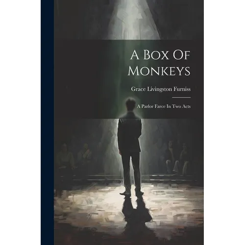 A Box Of Monkeys: A Parlor Farce In Two Acts - Paperback