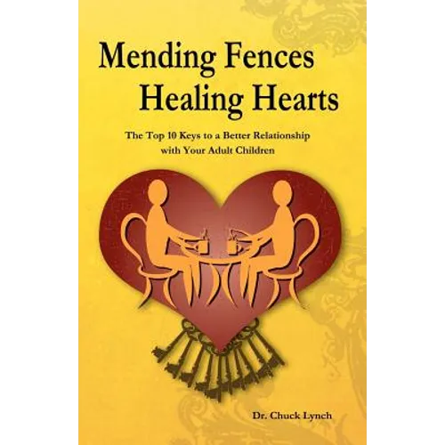 Mending Fences Healing Hearts: The Top 10 Keys to a Better Relationship with Your Adult Children - Paperback