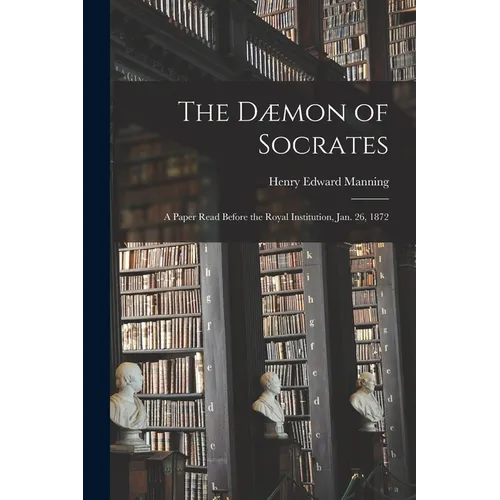 The Dæmon of Socrates: A Paper Read Before the Royal Institution, Jan. 26, 1872 - Paperback